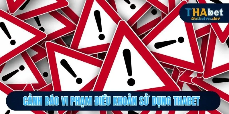 Cảnh báo vi phạm điều khoản sử dụng THABET 