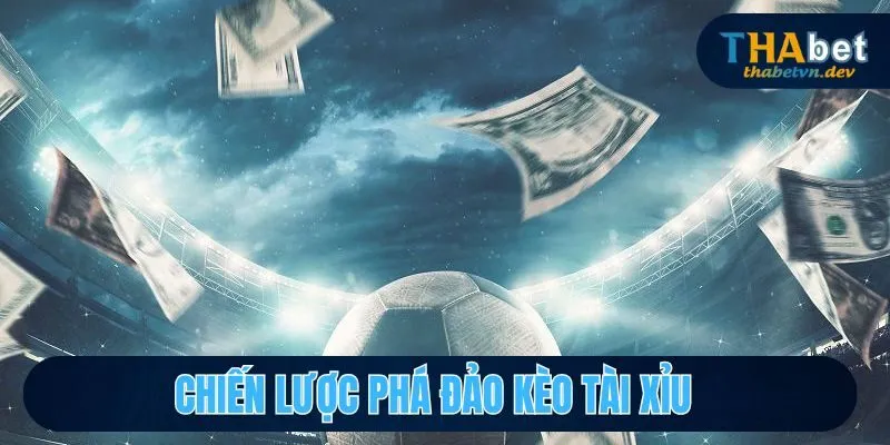 Dự Đoán Kèo Tài Xỉu Chuẩn Xác Cùng Nhà Cái Uy Tín THABET 4 Chiến lược phá đảo kèo tài xỉu
