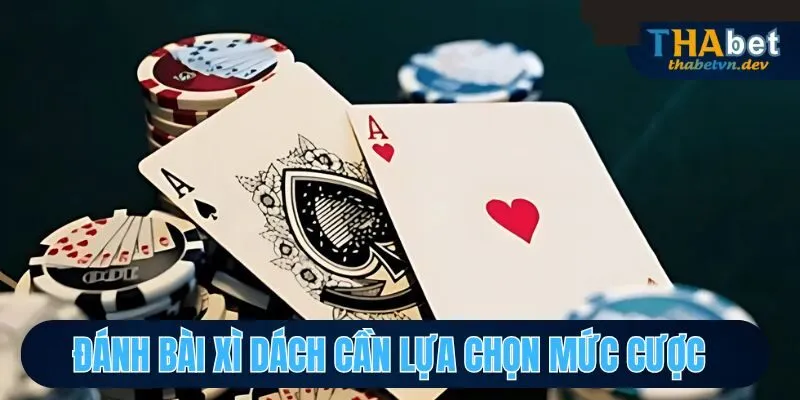 Xì Dách - Đánh Game Bài Ăn Tiền Trực Tiếp Tại Thabet 4 Đánh bài Xì dách cần chọn mức cược nhỏ
