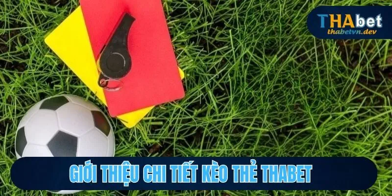 Kèo Thẻ THABET - Khám Phá Các Loại Kèo Cực Hot Tại Nhà Cái 2 Giới thiệu đôi nét về kèo thẻ tại THABET