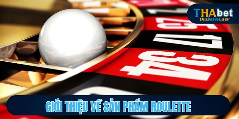 Hướng Dẫn Chơi Roulette Cùng Nhà Cái THABET Uy Tín 2 Giới thiệu về sản phẩm Roulette